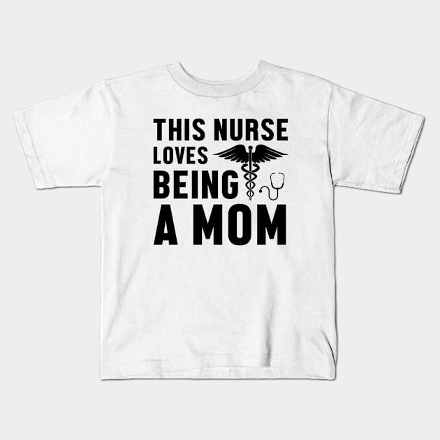 This Nurse Loves Being A Mom - Nurse Kids T-Shirt by 4Zimage